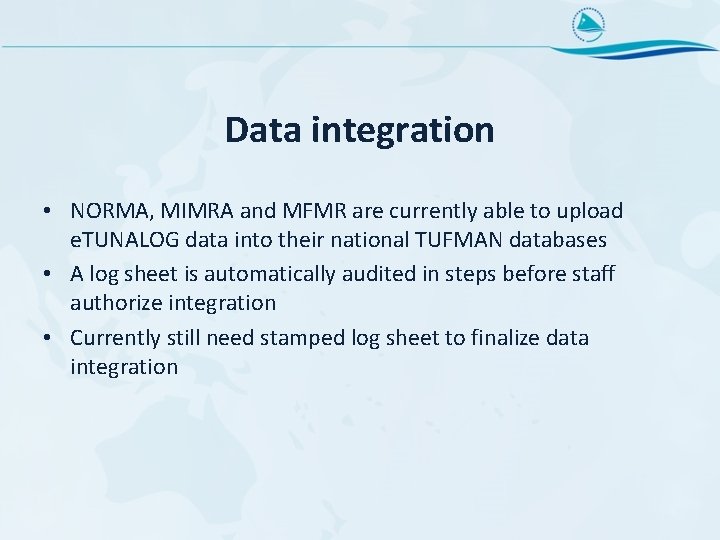 Data integration • NORMA, MIMRA and MFMR are currently able to upload e. TUNALOG