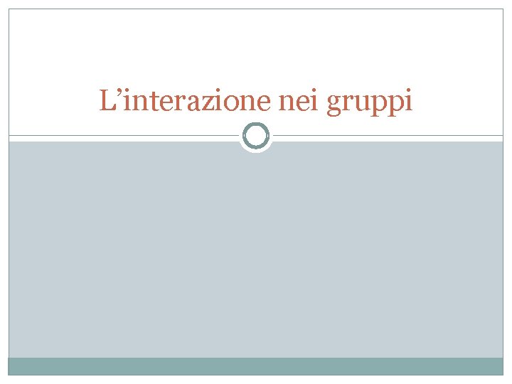 L’interazione nei gruppi 