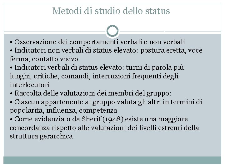 Metodi di studio dello status • Osservazione dei comportamenti verbali e non verbali •