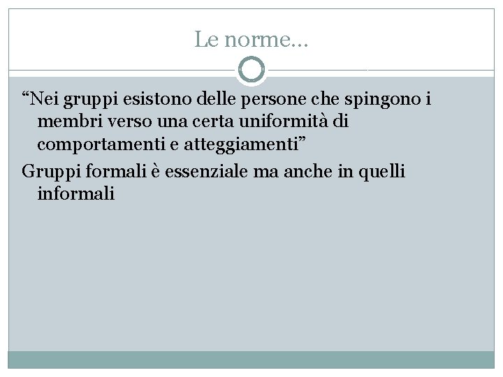 Le norme… “Nei gruppi esistono delle persone che spingono i membri verso una certa