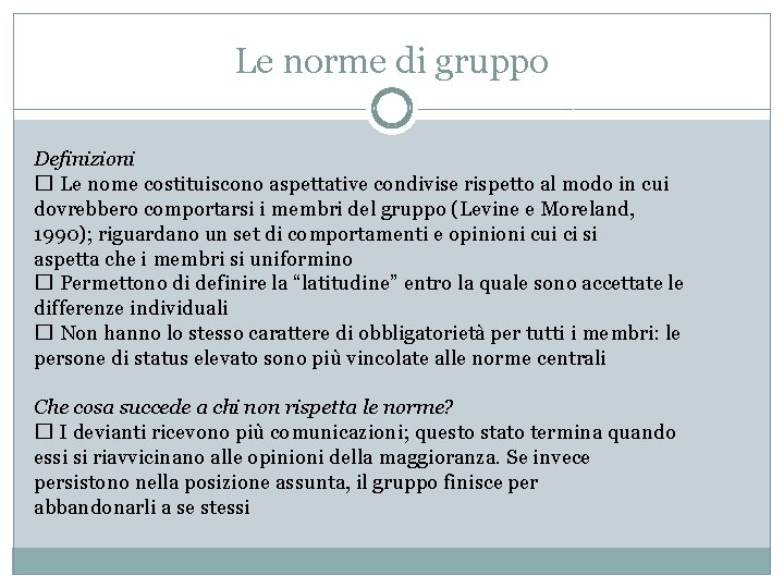 Le norme di gruppo Definizioni � Le nome costituiscono aspettative condivise rispetto al modo