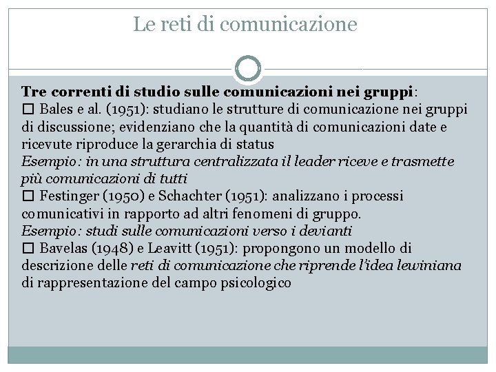 Le reti di comunicazione Tre correnti di studio sulle comunicazioni nei gruppi: � Bales