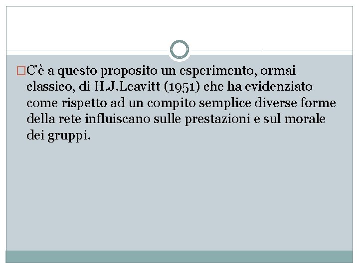 �C'è a questo proposito un esperimento, ormai classico, di H. J. Leavitt (1951) che