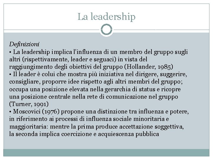 La leadership Definizioni • La leadership implica l’influenza di un membro del gruppo sugli