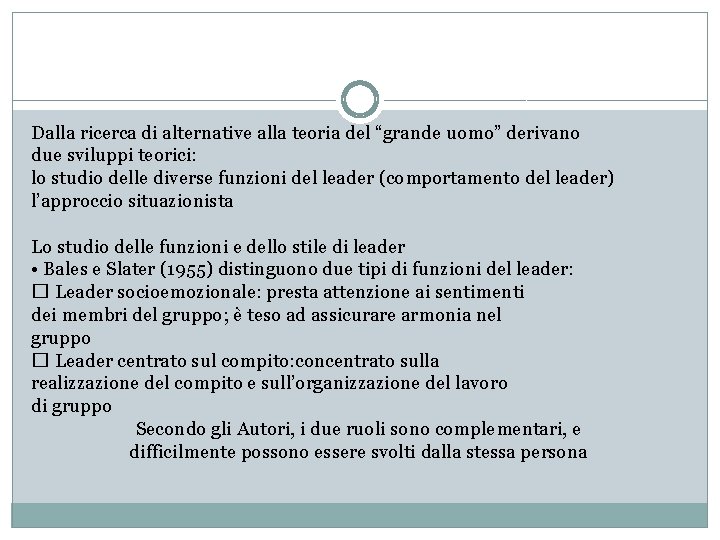 Dalla ricerca di alternative alla teoria del “grande uomo” derivano due sviluppi teorici: lo