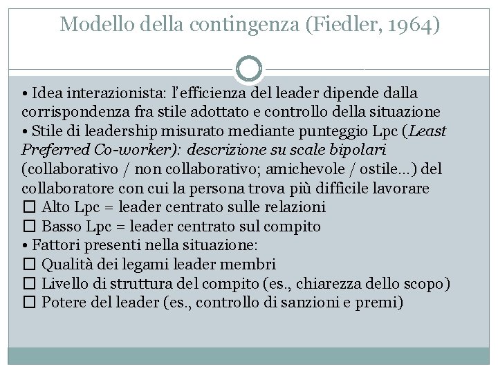 Modello della contingenza (Fiedler, 1964) • Idea interazionista: l’efficienza del leader dipende dalla corrispondenza