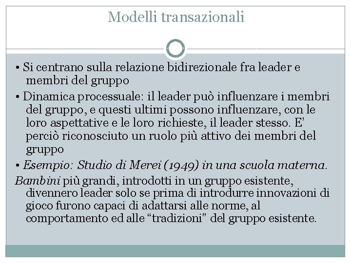 Modelli transazionali • Si centrano sulla relazione bidirezionale fra leader e membri del gruppo
