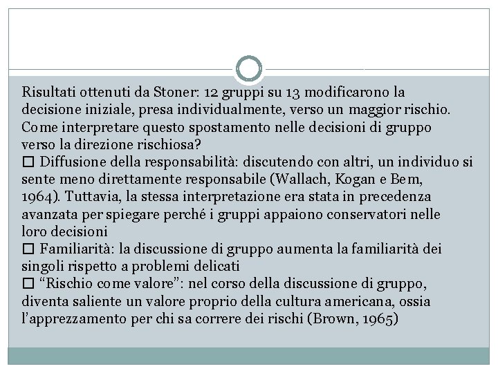 Risultati ottenuti da Stoner: 12 gruppi su 13 modificarono la decisione iniziale, presa individualmente,