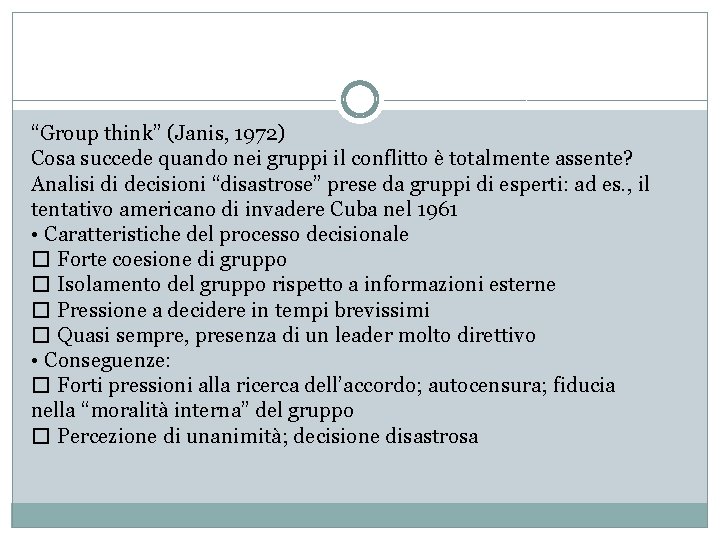 “Group think” (Janis, 1972) Cosa succede quando nei gruppi il conflitto è totalmente assente?