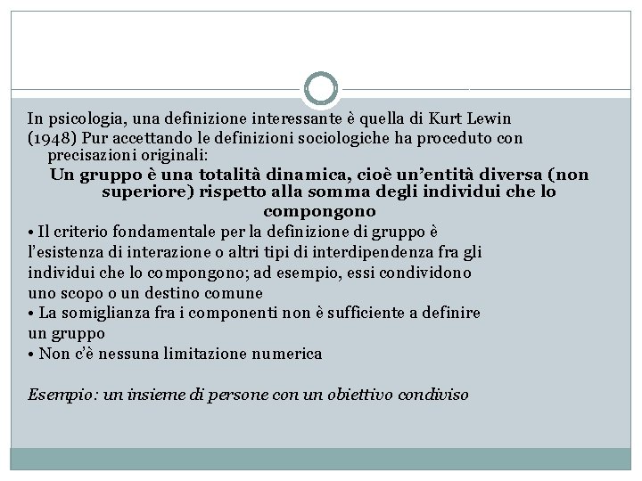 In psicologia, una definizione interessante è quella di Kurt Lewin (1948) Pur accettando le