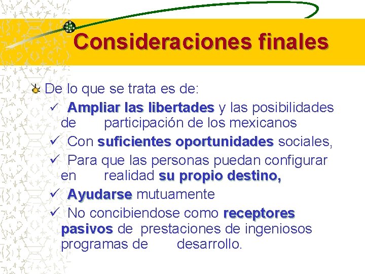 Consideraciones finales De lo que se trata es de: ü Ampliar las libertades y