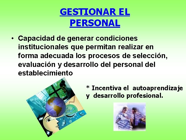 GESTIONAR EL PERSONAL • Capacidad de generar condiciones institucionales que permitan realizar en forma