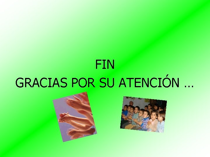 FIN GRACIAS POR SU ATENCIÓN … 