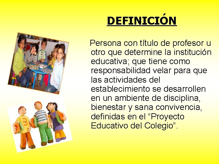 DEFINICIÓN Persona con título de profesor u otro que determine la institución educativa; que