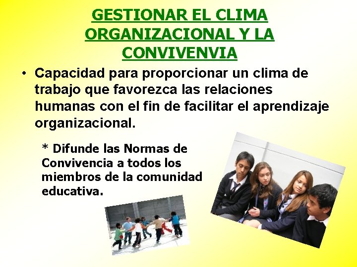 GESTIONAR EL CLIMA ORGANIZACIONAL Y LA CONVIVENVIA • Capacidad para proporcionar un clima de