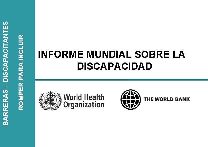 ROMPER PARA INCLUIR BARRERAS – DISCAPACITANTES INFORME MUNDIAL SOBRE LA DISCAPACIDAD 