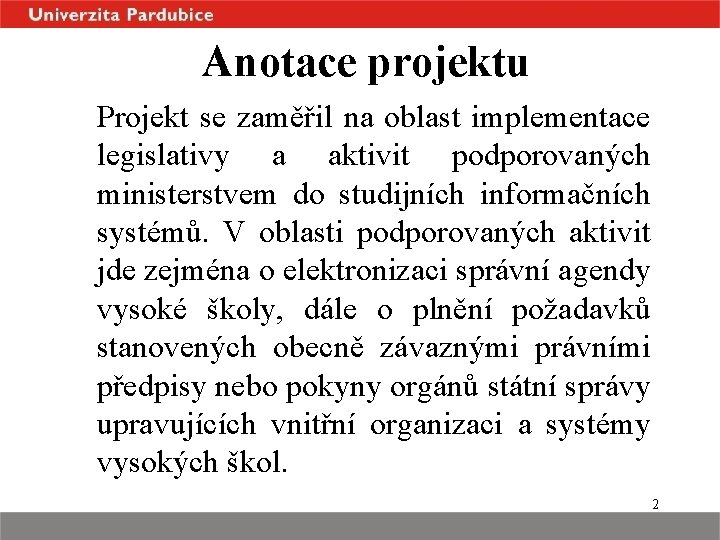 Anotace projektu Projekt se zaměřil na oblast implementace legislativy a aktivit podporovaných ministerstvem do