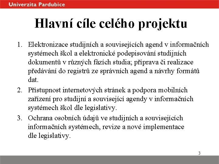 Hlavní cíle celého projektu 1. Elektronizace studijních a souvisejících agend v informačních systémech škol