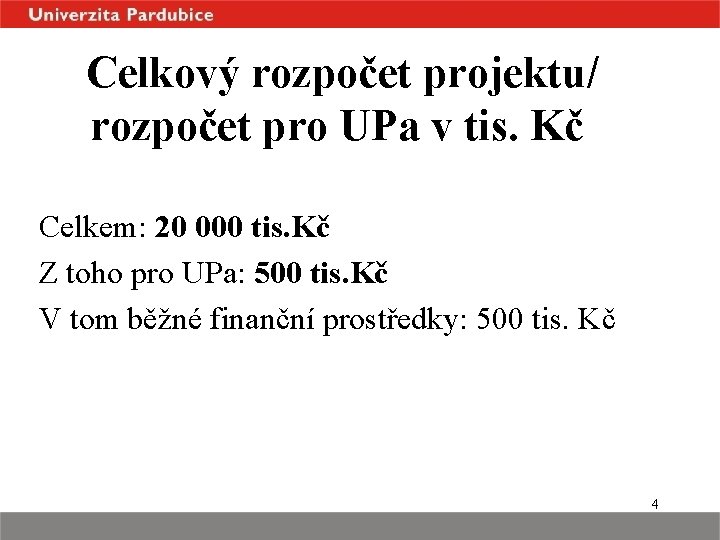 Celkový rozpočet projektu/ rozpočet pro UPa v tis. Kč Celkem: 20 000 tis. Kč