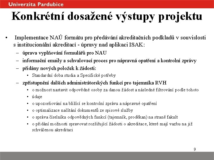 Konkrétní dosažené výstupy projektu • Implementace NAÚ formátu pro předávání akreditačních podkladů v souvislosti