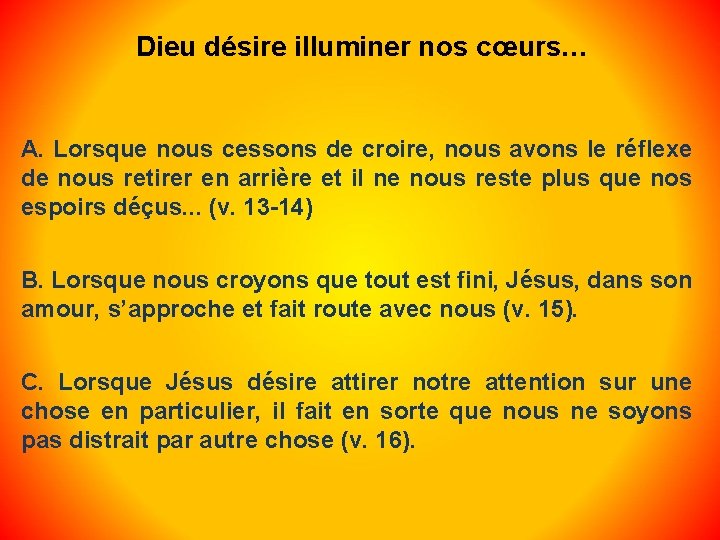 Dieu désire illuminer nos cœurs… A. Lorsque nous cessons de croire, nous avons le