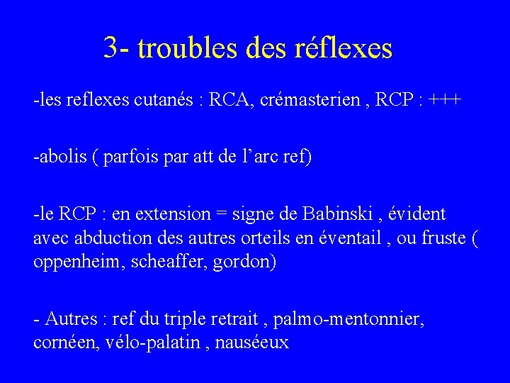 3 - troubles des réflexes -les reflexes cutanés : RCA, crémasterien , RCP :