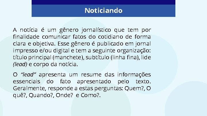 Noticiando A notícia é um gênero jornalístico que tem por finalidade comunicar fatos do