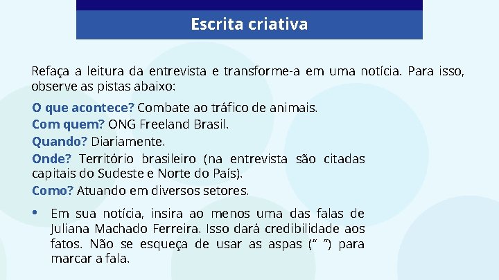 Escrita criativa Refaça a leitura da entrevista e transforme-a em uma notícia. Para isso,