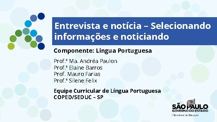 Entrevista e notícia – Selecionando informações e noticiando Componente: Língua Portuguesa Prof. ª Ma.