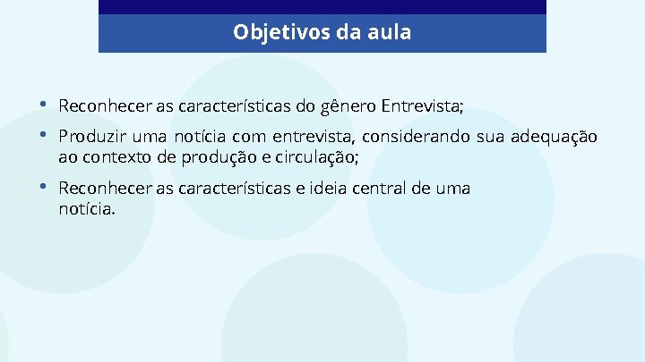 Objetivos da aula • • Reconhecer as características do gênero Entrevista; • Reconhecer as