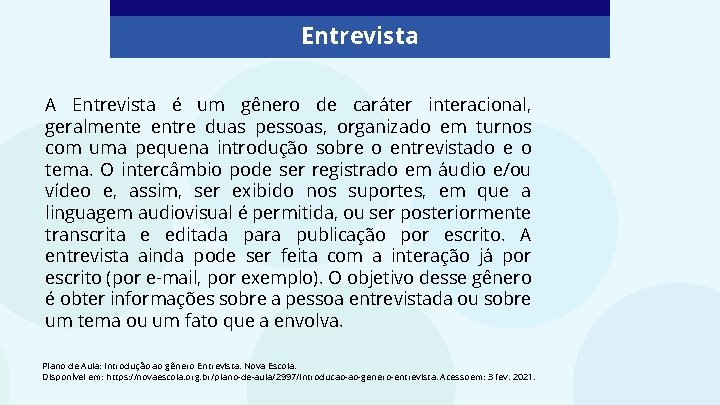 Entrevista A Entrevista é um gênero de caráter interacional, geralmente entre duas pessoas, organizado