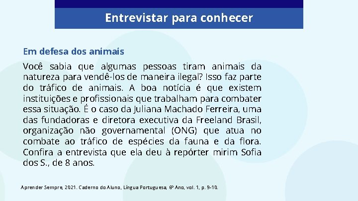 Entrevistar para conhecer Em defesa dos animais Você sabia que algumas pessoas tiram animais