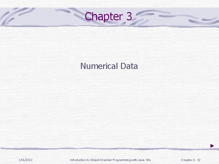Chapter 3 Numerical Data 1/16/2022 Introduction to Object-Oriented Programming with Java--Wu Chapter 3 -