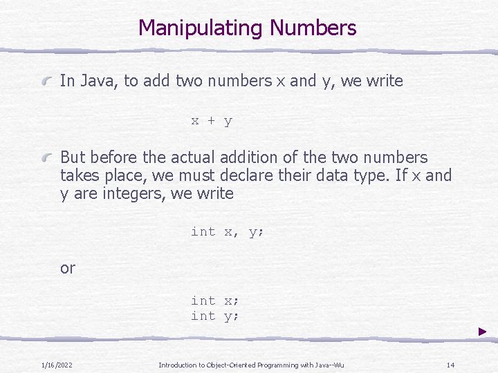 Manipulating Numbers In Java, to add two numbers x and y, we write x