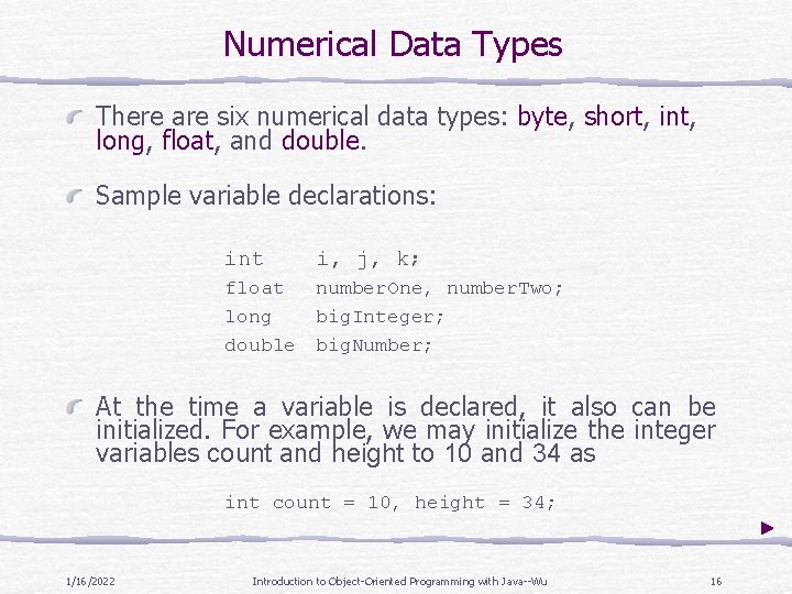 Numerical Data Types There are six numerical data types: byte, short, int, long, float,