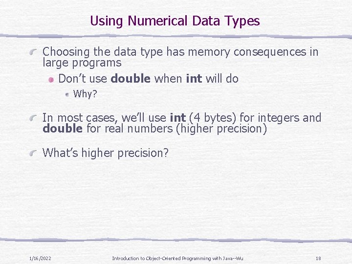 Using Numerical Data Types Choosing the data type has memory consequences in large programs