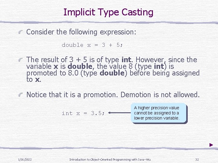 Implicit Type Casting Consider the following expression: double x = 3 + 5; The