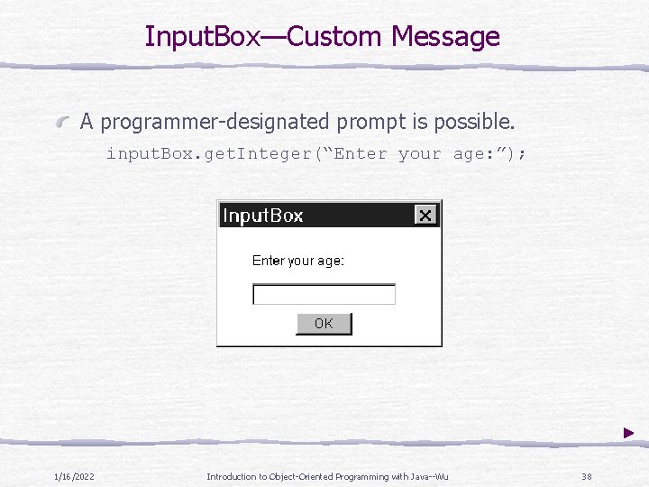 Input. Box—Custom Message A programmer-designated prompt is possible. input. Box. get. Integer(“Enter your age: