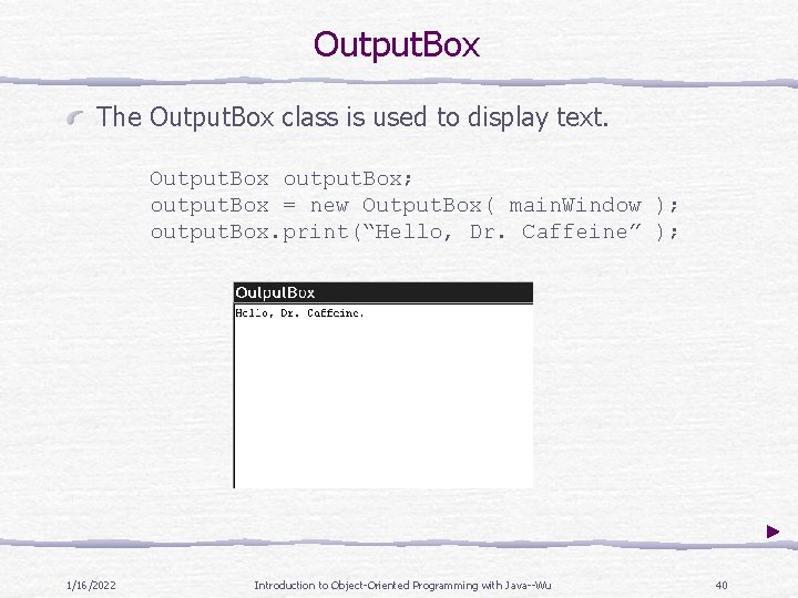 Output. Box The Output. Box class is used to display text. Output. Box output.