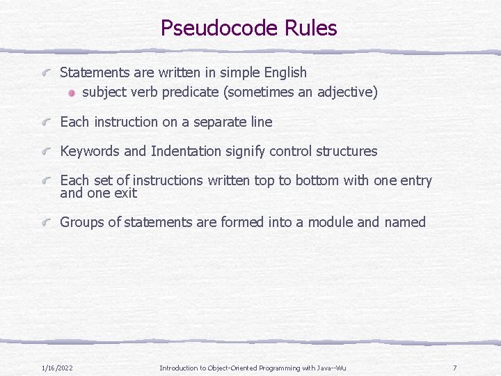 Pseudocode Rules Statements are written in simple English subject verb predicate (sometimes an adjective)