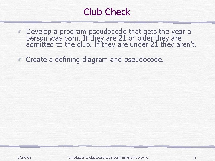 Club Check Develop a program pseudocode that gets the year a person was born.