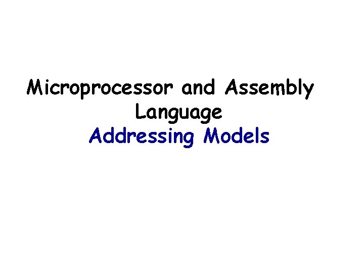 Microprocessor and Assembly Language Addressing Models 