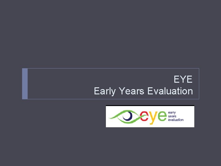 EYE Early Years Evaluation EYE Early Years Evaluation