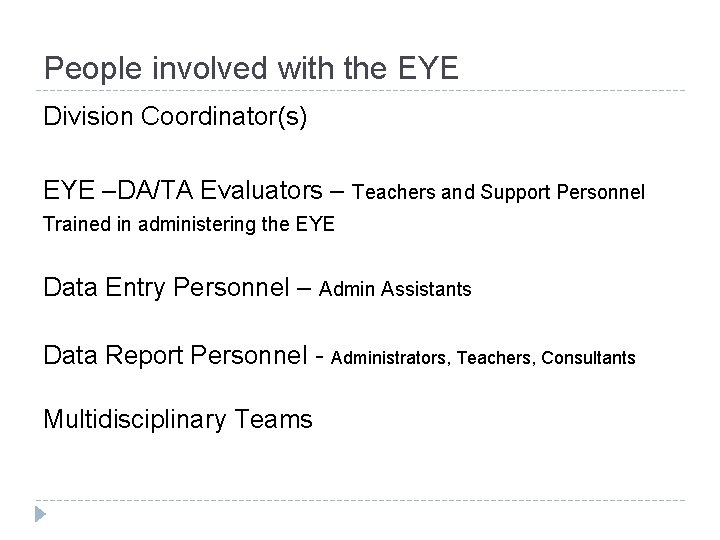 People involved with the EYE Division Coordinator(s) EYE –DA/TA Evaluators – Teachers and Support People involved with the EYE Division Coordinator(s) EYE –DA/TA Evaluators – Teachers and Support