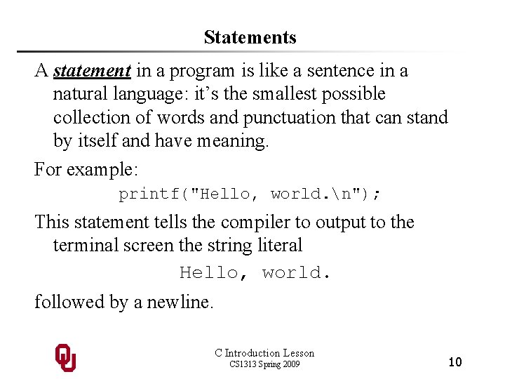 Statements A statement in a program is like a sentence in a natural language: