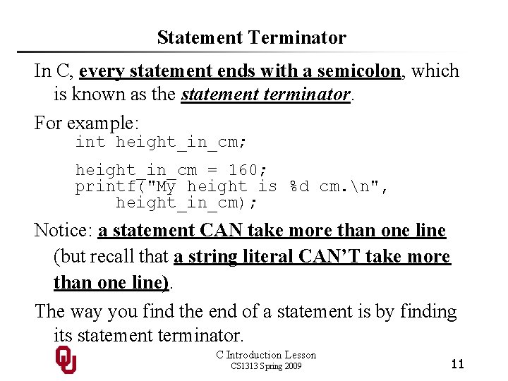 Statement Terminator In C, every statement ends with a semicolon, which is known as