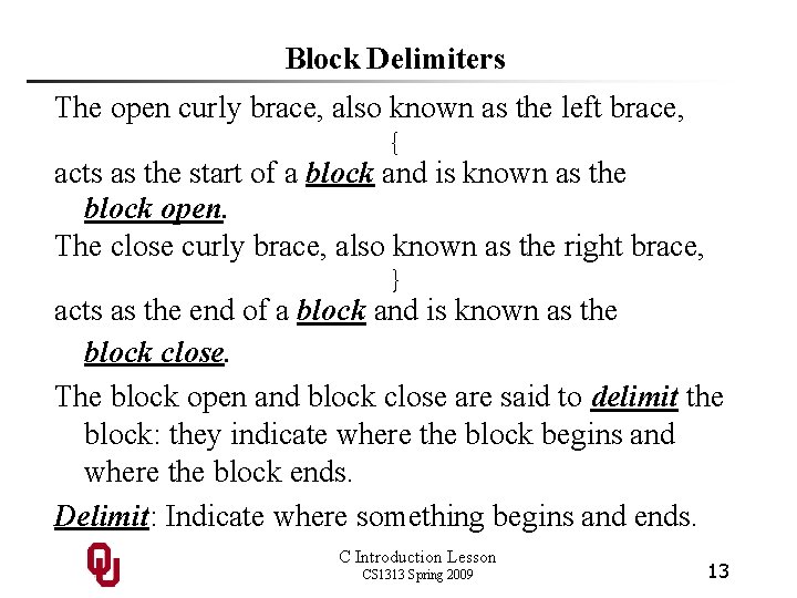 Block Delimiters The open curly brace, also known as the left brace, { acts