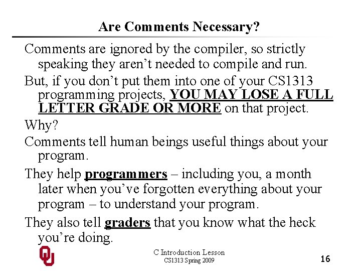 Are Comments Necessary? Comments are ignored by the compiler, so strictly speaking they aren’t