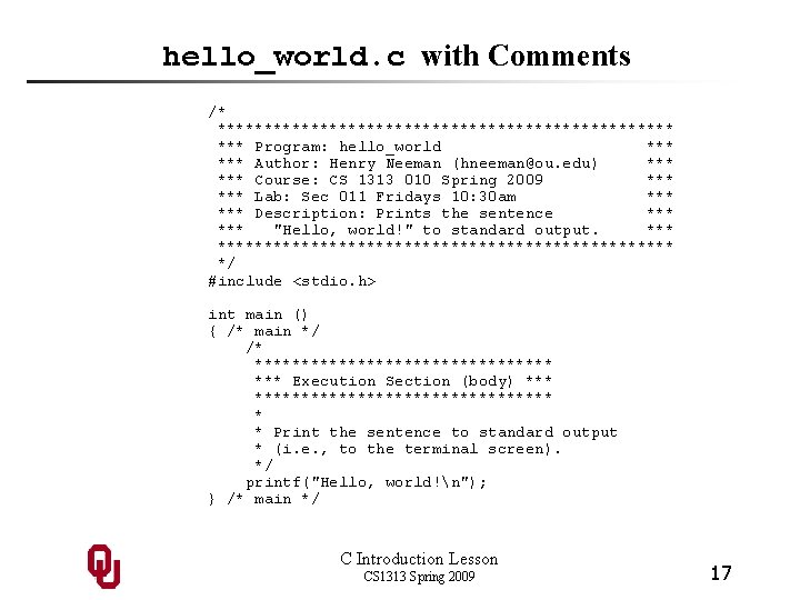 hello_world. c with Comments /* ************************* *** Program: hello_world *** Author: Henry Neeman (hneeman@ou.