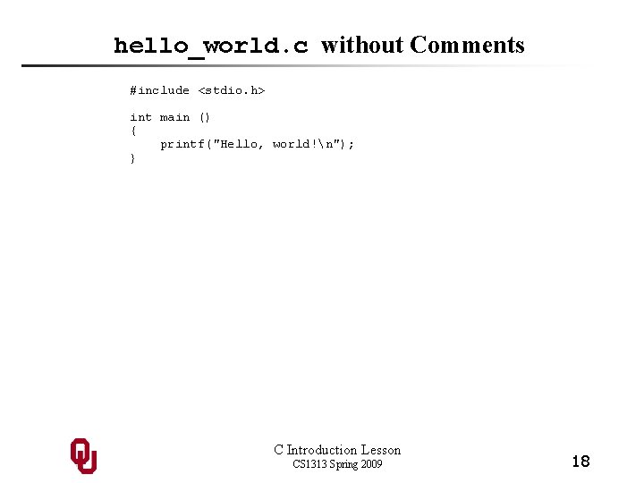 hello_world. c without Comments #include <stdio. h> int main () { printf("Hello, world!n"); }